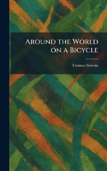 Around the World on a Bicycle by Thomas Stevens