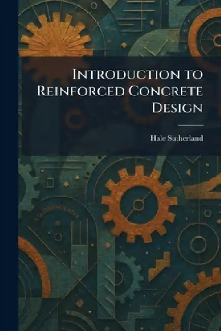 Introduction to Reinforced Concrete Design by Hale Sutherland