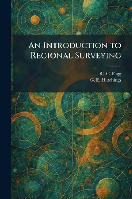 An Introduction to Regional Surveying by C. C. Fagg, G. E. Hutchings