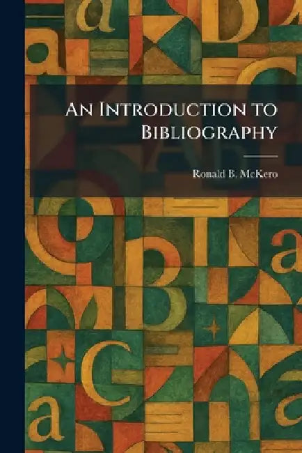 An Introduction to Bibliography by Ronald B. McKero