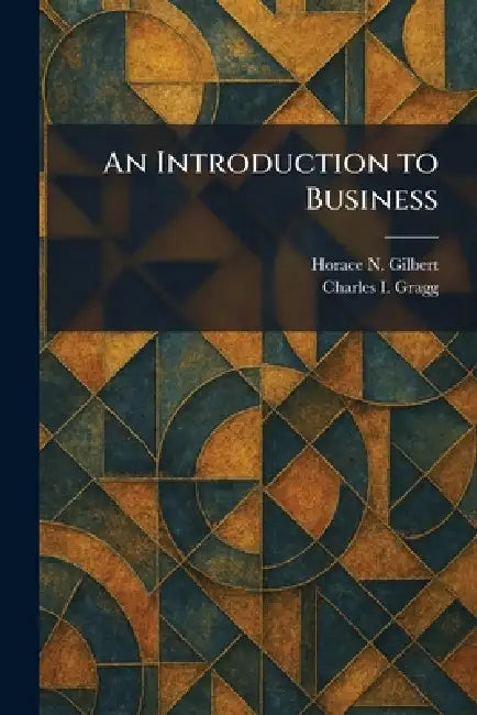 An Introduction to Business by Horace N. Gilbert, Charles I. Gragg