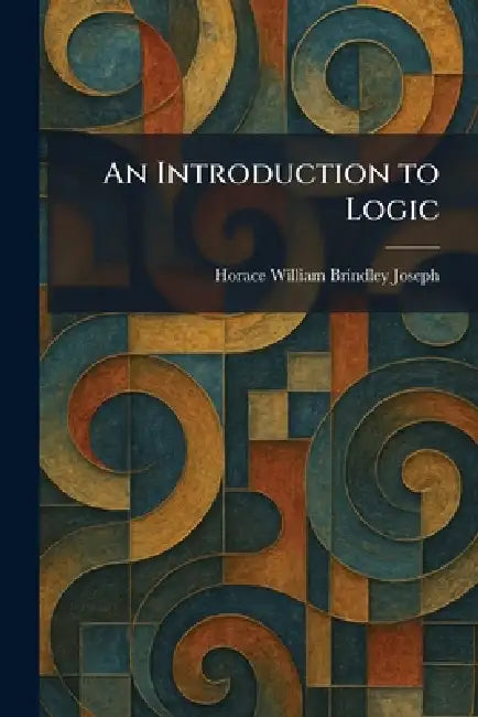 An Introduction to Logic by Horace William Brindley Joseph