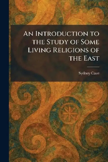 An Introduction to the Study of Some Living Religions of the East by Sydney Cave