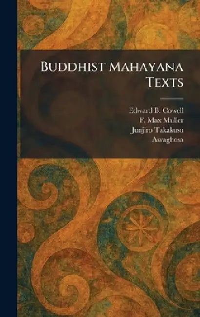 Buddhist Mahayana Texts by Edward B. Cowell, F. Max Muller, Junjiro Takakusu