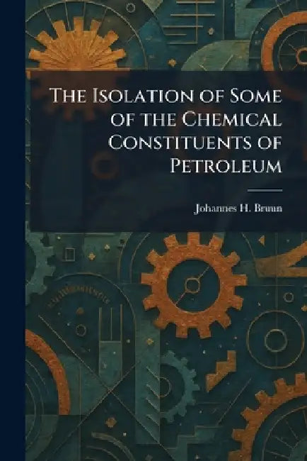 The Isolation of Some of the Chemical Constituents of Petroleum by Johannes H. Bruun