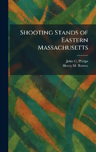 Shooting Stands of Eastern Massachusetts by John C. Philips, Henry M. Reeves