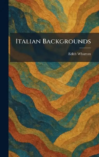 Italian Backgrounds by Edith Wharton