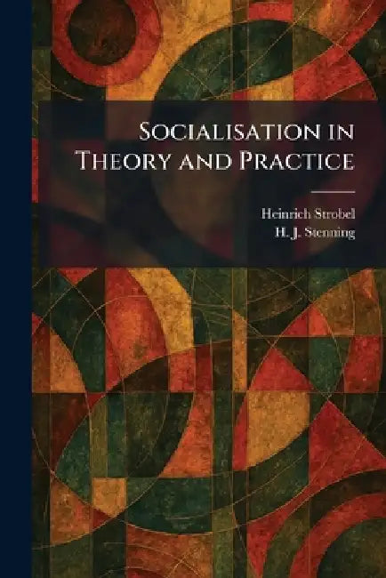 Socialisation in Theory and Practice by Heinrich Strobel, H. J. Stenning
