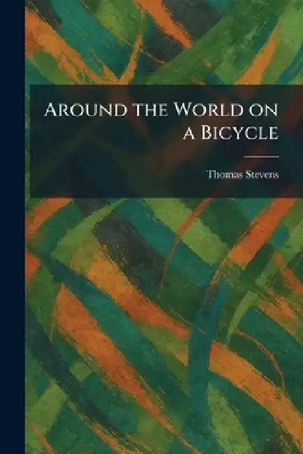 Around the World on a Bicycle by Thomas Stevens