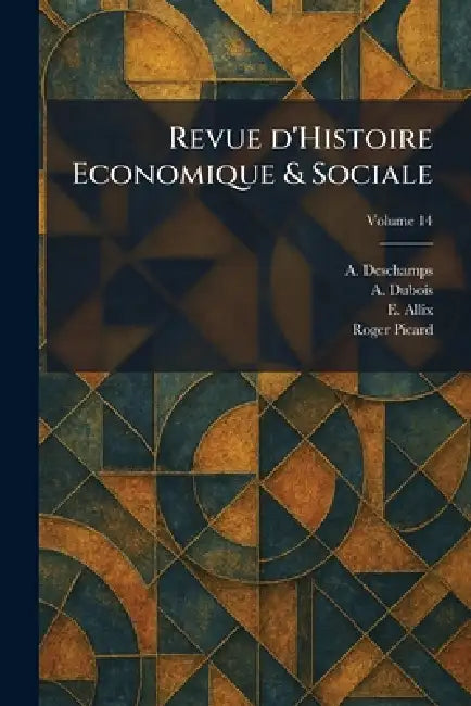 Revue d'Histoire Economique & Sociale by A. DesChamps, A. DuBois, E. Allix