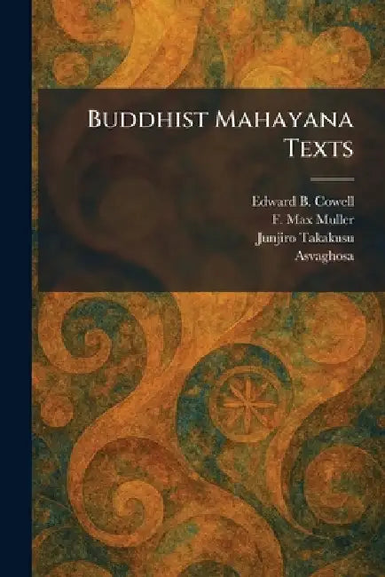 Buddhist Mahayana Texts by Edward B. Cowell, F. Max Muller, Junjiro Takakusu