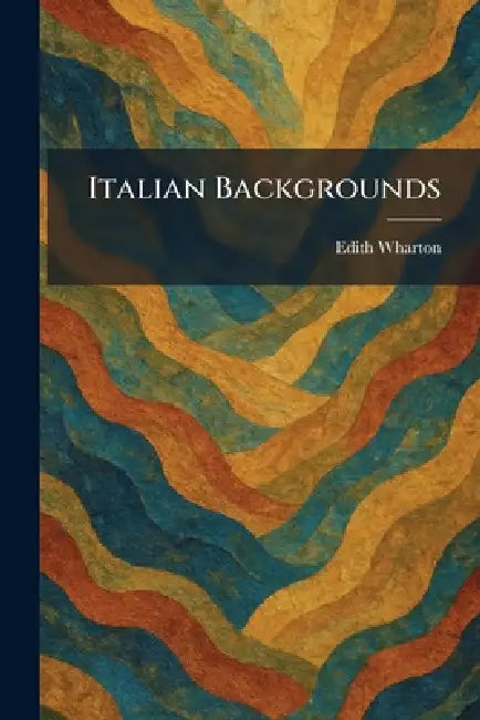Italian Backgrounds by Edith Wharton
