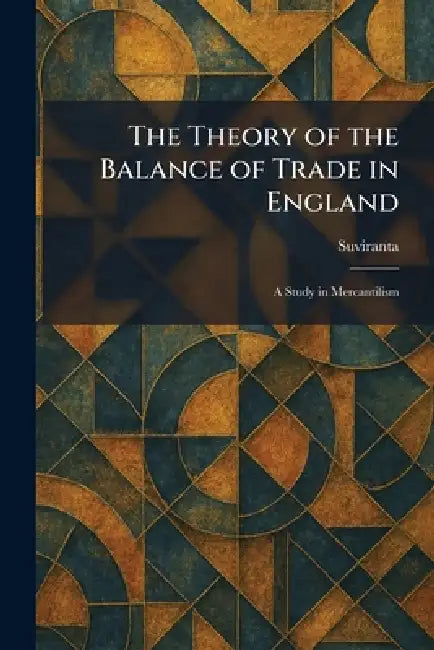 The Theory of the Balance of Trade in England: A Study in Mercantilism by Suviranta