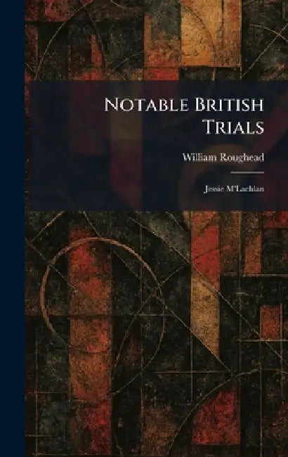 Notable British Trials: Jessie M'Lachlan by William Roughead
