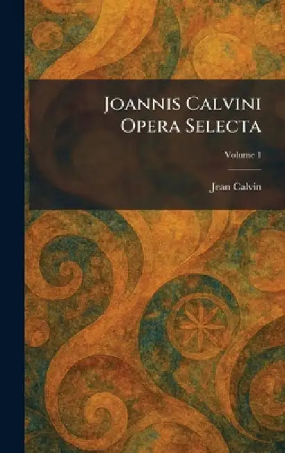 Joannis Calvini Opera Selecta by Jean Calvin