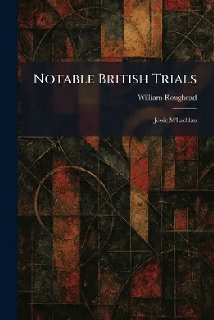 Notable British Trials: Jessie M'Lachlan by William Roughead