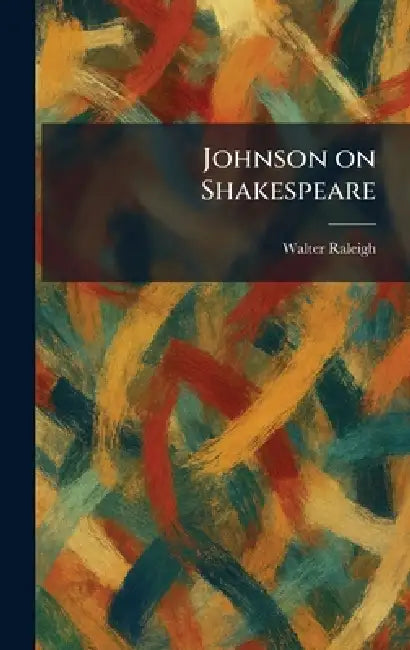 Johnson on Shakespeare by Walter Raleigh