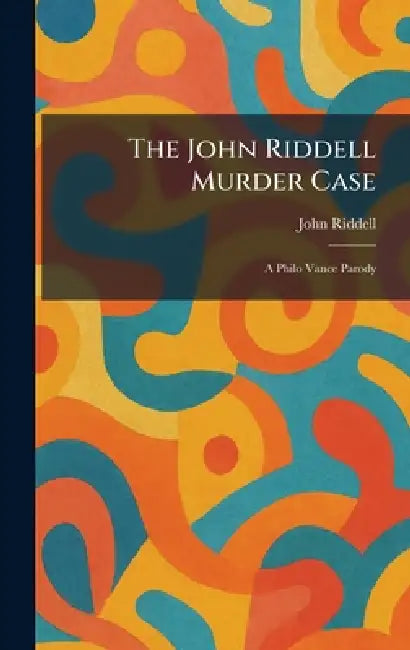The John Riddell Murder Case: A Philo Vance Parody by John Riddell
