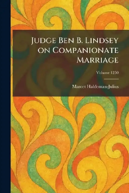Judge Ben B. Lindsey on Companionate Marriage by Marcet Haldeman-Julius