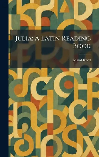 Julia: A Latin Reading Book by Maud Reed
