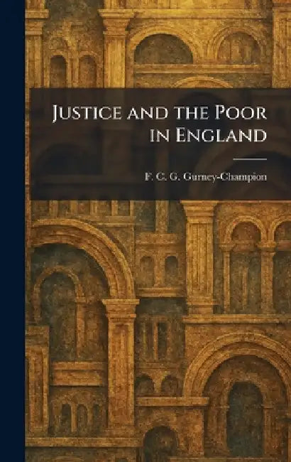 Justice and the Poor in England by F. C. G. Gurney-Champion