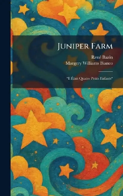 Juniper Farm: "Il Ãtait Quatre Petits Enfants" by Renã(c) Bazin, Margery Williams Tr Bianco