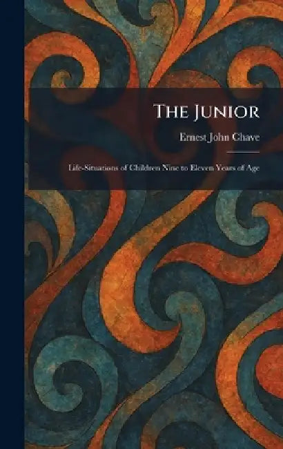 The Junior: Life-Situations of Children Nine to Eleven Years of Age by Ernest John Chave