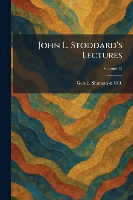 John L. Stoddard's Lectures by Geo L Shuman & Co