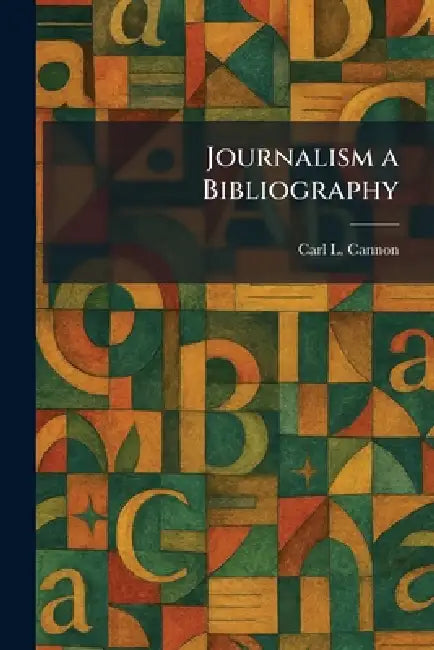 Journalism a Bibliography by Carl L. Cannon