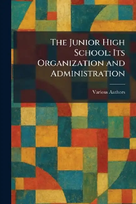 The Junior High School: Its Organization and Administration by Standford University Press