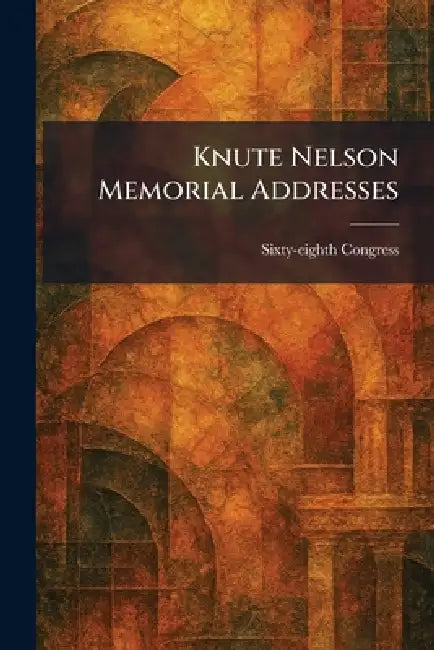 Knute Nelson Memorial Addresses by Sixty-Eighth Congress