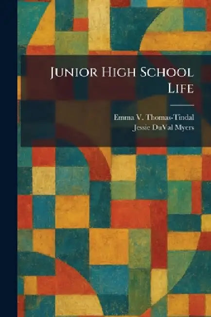 Junior High School Life by Emma V. Thomas-Tindal, Jessie Duval Myers