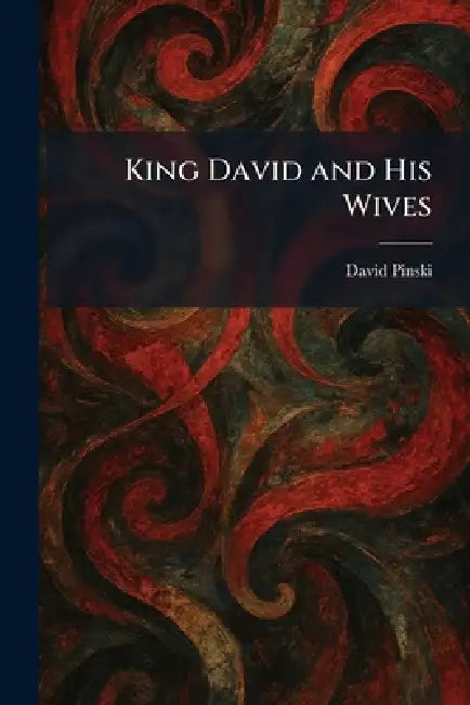 King David and His Wives by David Pinski
