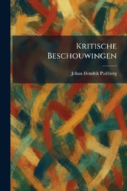 Kritische Beschouwingen by Johan Hendrik Padtberg