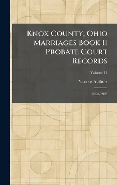 Knox County, Ohio Marriages Book 11 Probate Court Records: 1920-1925 by Various