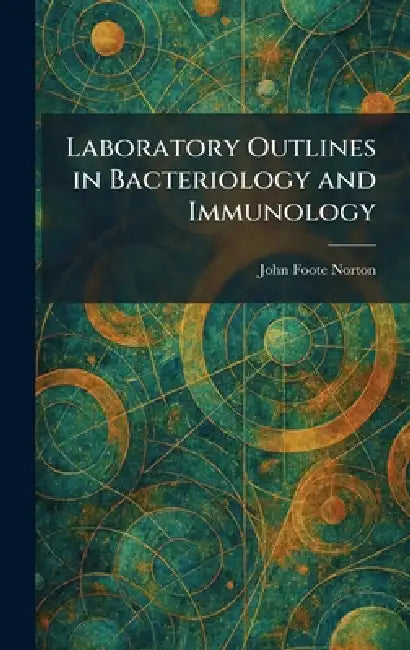 Laboratory Outlines in Bacteriology and Immunology by John Foote Norton