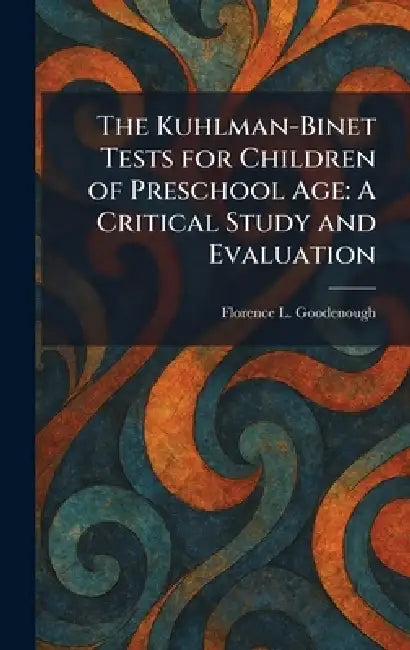 The Kuhlman-Binet Tests for Children of Preschool Age: A Critical Study and Evaluation by Florence L. Goodenough