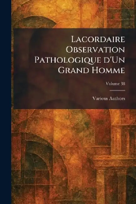 Lacordaire observation pathologique d'un grand homme by Various