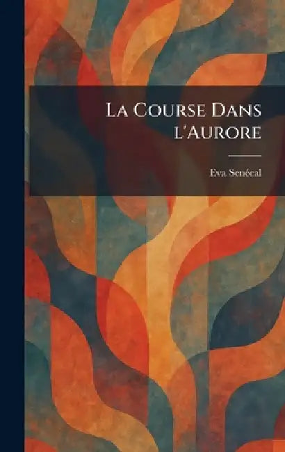 La Course Dans l'Aurore by Eva Sene?cal