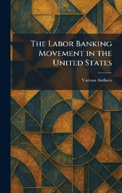 The Labor Banking Movement in the United States by Various