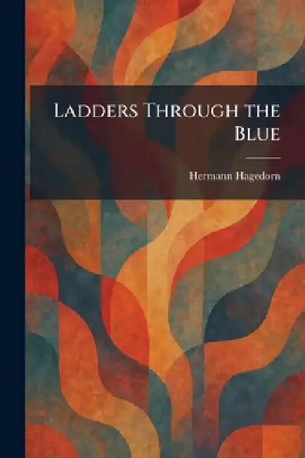 Ladders Through the Blue by Hermann Hagedorn