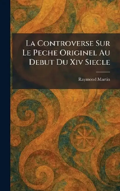 La Controverse Sur Le Peche Originel Au Debut Du Xiv Siecle by Raymond Martin