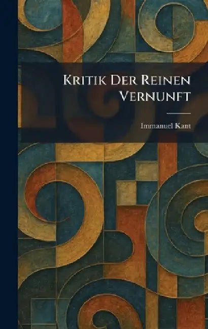 Kritik Der Reinen Vernunft by Immanuel Kant