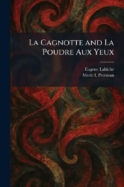 La Cagnotte and La Poudre Aux Yeux by Eugene Labiche, Merle I. Protman