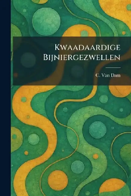Kwaadaardige Bijniergezwellen by C. Van Dam