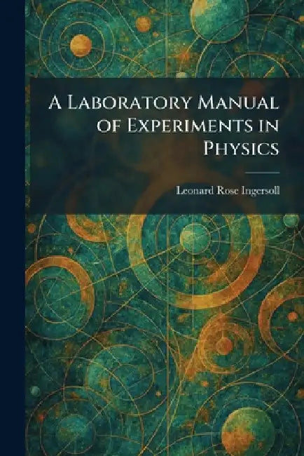 A Laboratory Manual of Experiments in Physics by Leonard Rose Ingersoll