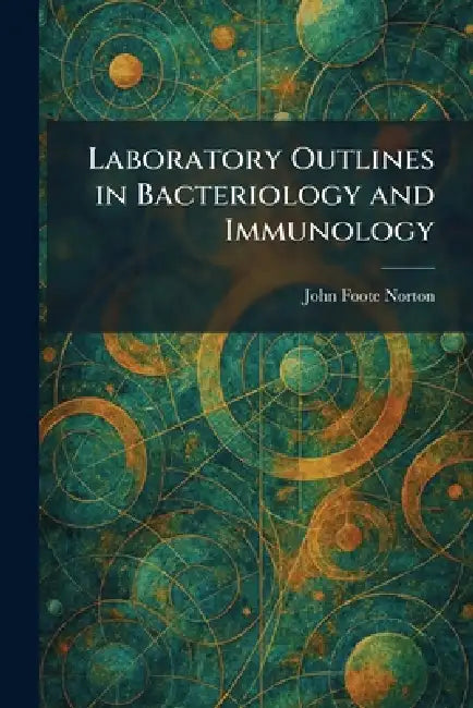 Laboratory Outlines in Bacteriology and Immunology by John Foote Norton