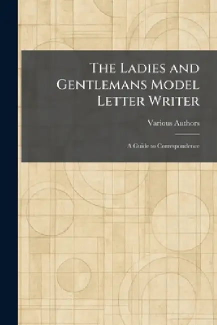 The Ladies and Gentlemans Model Letter Writer: A Guide to Correspondence by Ltd Frederick Warne &. Co