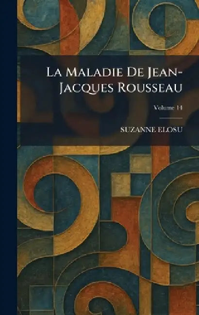 La Maladie de Jean-Jacques Rousseau by Suzanne Elosu