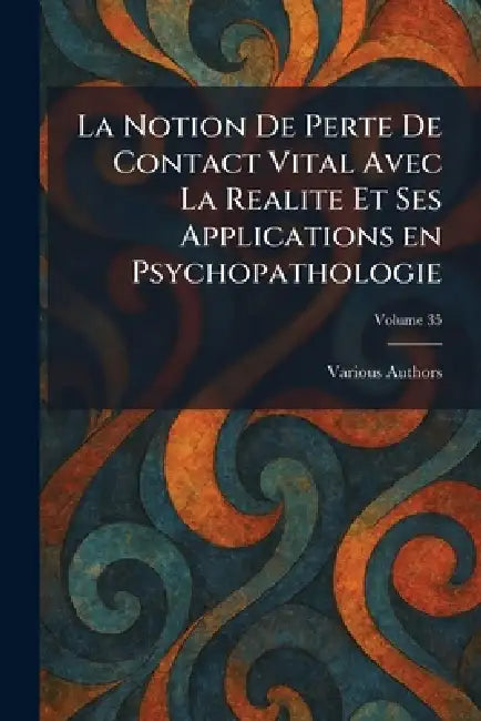 La notion de perte de contact vital avec la realite et ses applications en psychopathologie by Various